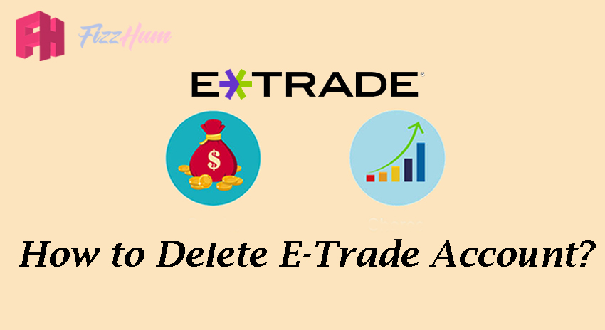 How to Delete E-Trade Account Step by Step Guide